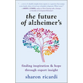 The Future of Alzheimer's: Finding Inspiration & Hope Through Expert Insight