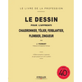 Le dessin pour l'apprenti: Chaudronnier, tôlier, ferblantier, plombier, zingueur
