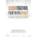 Closer Together, Further Apart: The Effect of Technology and the Internet on Parenting, Work, and Relationships