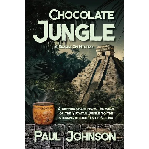 Chocolate Jungle: A Sedona Chi Mystery, A gripping chase from the wilds of the Yucatan Jungle to the stunning red buttes of Sedona