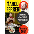 Marco Ferreri: The Films of an Italian Provocateur