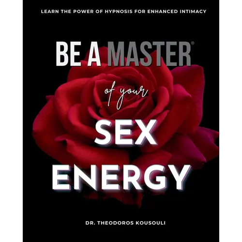 Be A Master Of Sex Energy: Hypnotize Your Partner For Love And Great Sex