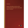 Hymnal: According to the Use of the Protestant Episcopal Church in the United States of America