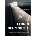 ELOGIO DELL'INUTILE. Una critica all'utilitarismo economico