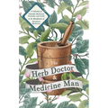 The Herb Doctor and Medicine Man - A Collection of Valuable Medicinal Formulae and Guide to the Manufacture of Botanical Medicines - Illinois Herbs fo