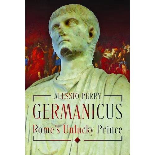 Germanicus, Rome's Unlucky Prince