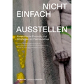 Nicht Einfach Ausstellen: Kuratorische Formate Und Strategien Im Postnazismus