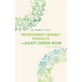Environment-Friendly Products-Adapt Green Now: Green Marketing