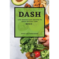 Dash 2022: Low Sodium Easy Recipes to Speed Weight Loss