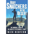 Body Snatchers in the Desert: The Horrible Truth at the Heart of the Roswell Story