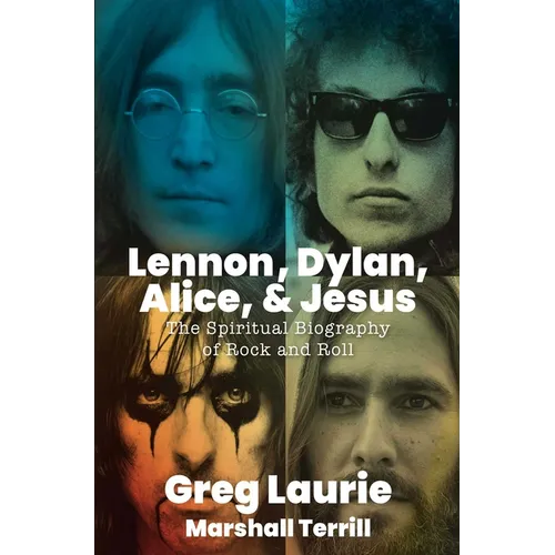 Lennon, Dylan, Alice, and Jesus: The Spiritual Biography of Rock and Roll