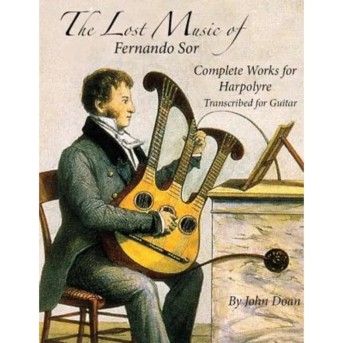The Lost Music of Fernando Sor: Complete Works for Harpolyre Transcribed for Guitar