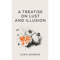 A Treatise on Lust and Illusion