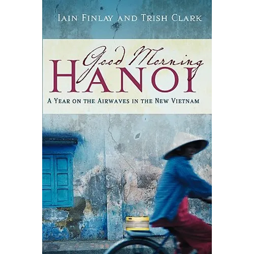 Good Morning Hanoi: A Year On The Airwaves In The New Vietnam