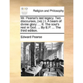 Mr. Pearse's Last Legacy. Two Discourses, (Viz.) I. a Beam of Divine Glory: II. the Soul's Rest in God. ... by E.P. ... the Third Edition.