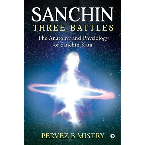Sanchin Three Battles: The Anatomy and Physiology of Sanchin Kata