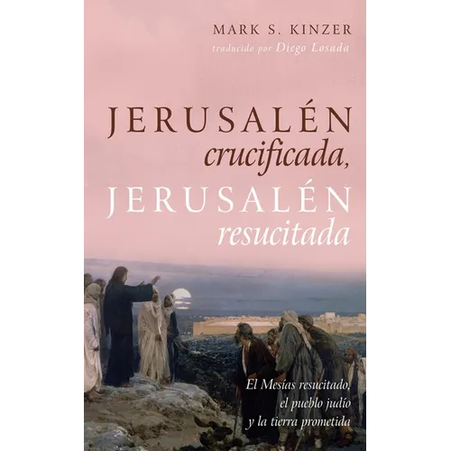 Jerusalén Crucificada, Jerusalén Resucitada: El Mesías Resucitado, El Pueblo Judío Y La Tierra Prometida