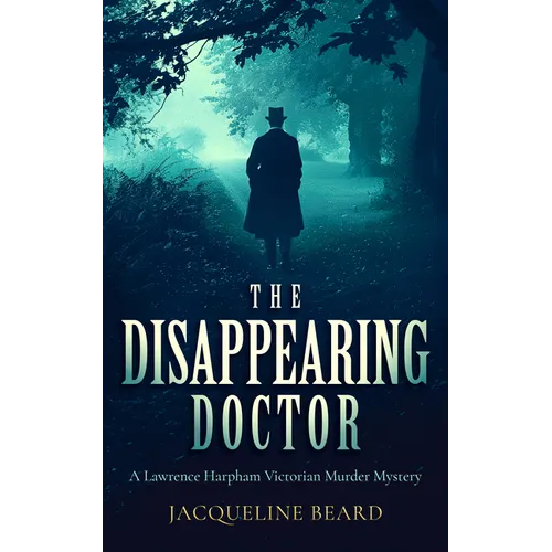The Disappearing Doctor: A Page-Turning Victorian Murder-Mystery with Twists That Will Keep You Guessing