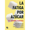 La Fatiga Por Azúcar: Descubre Por Qué Los Picos de Glucosa Son La Verdadera Causa del Cansancio Y El Envejecimiento / Sugar Fatigue