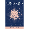 Sun Signs: Unlocking the Secrets of the 12 Zodiac Signs in Western Astrology to Understand Personality Types