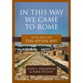 In This Way We Came to Rome: With Paul on the Appian Way