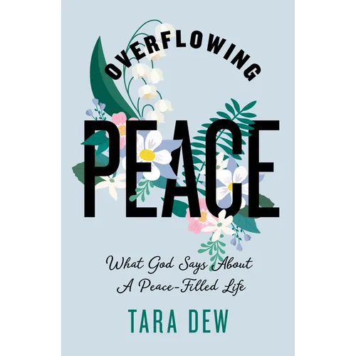 Overflowing Peace: What God Says about a Peace-Filled Life