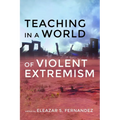 Teaching in a World of Violent Extremism