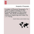 A System of Physical Geography. to Which Is Added a Treatise on the Physical Geography of the United States. the Whole Embellished by Numerous Engravi