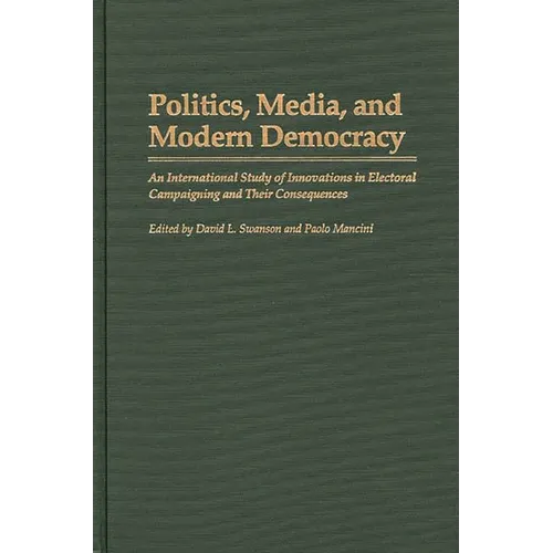 Politics, Media, and Modern Democracy: An International Study of Innovations in Electoral Campaigning and Their Consequences