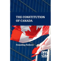 The Constitution Of Canada: A Consolidation Of The Constitution Acts, 1867 To 1982 With Amendments