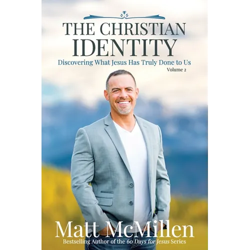 The Christian Identity, Volume 2: Discovering What Jesus Has Truly Done to Us