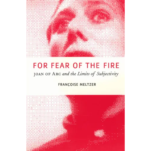 For Fear of the Fire: Joan of Arc and the Limits of Subjectivity