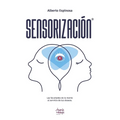 Sensorización: Las facultades de la mente al servicio de tus deseos