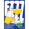 Fizz: A Beginners Guide to Making Natural, Non-Alcoholic Fermented Drinks