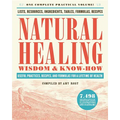 Natural Healing Wisdom & Know How: Useful Practices, Recipes, and Formulas for a Lifetime of Health