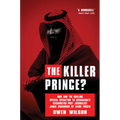 The Killer Prince: The Bloody Assassination of a Washington Post Journalist by the Saudi Secret Service