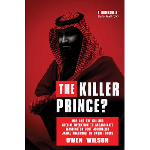 The Killer Prince: The Bloody Assassination of a Washington Post Journalist by the Saudi Secret Service