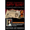 Jeffrey Dahmer's Dirty Secret: The Unsolved Murder of Adam Walsh: BOOK TWO: FINDING THE VICTIM. The body identified as Adam Walsh is not him. Is Adam