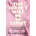 This Doesn't Make Me An Expert: and other lies I have told myself while building a successful direct sales business.