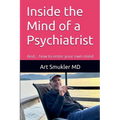 Inside the Mind of a Psychiatrist: And... how to enter your own mind