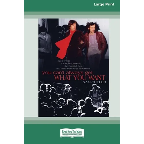 You Can't Always Get What You Want: My Life with the Rolling Stones, the Grateful Dead and Other Wonderful Reprobates (16pt Large Print Edition)