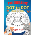 The Greatest Dot to Dot Book for Kids Ages 8-12: 100 Fun Connect The Dots Books for Kids Age 8, 9, 10, 11, 12 Kids Dot To Dot Puzzles With Colorable P