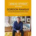 Gordon Ramsay Bread Street Kitchen: Delicious Recipes for Breakfast, Lunch and Dinner to Cook at Home