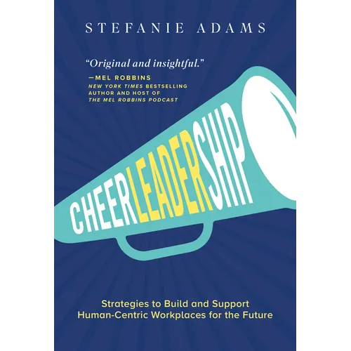 Cheerleadership: Strategies to Build and Support Human-Centric Workplaces for the Future
