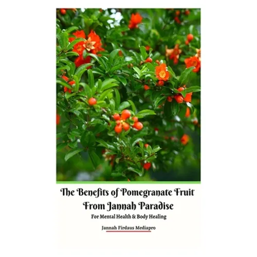 The Benefits of Pomegranate Fruit from Jannah Paradise For Mental Health and Body Healing