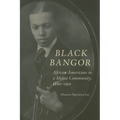 Black Bangor: African Americans in a Maine Community, 1880-1950
