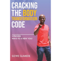Cracking the Body Transformation Code: 5 Proven Ways to a New You!