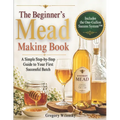 The Beginner's Mead Making Book: A Simple Step-by-Step Guide to Your First Successful Batch, Avoid Common Mistakes, Choose the Right Ingredients, and