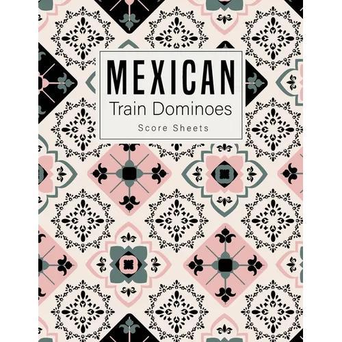 Mexican Train Dominoes: Mexican Train Score Sheets Perfect ScoreKeeping Sheet Book Sectioned Tally Scoresheets Family or Competitive Play larg