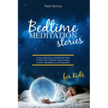 Bedtime Meditation Stories for Kids: A Vast Collection of Meditation Tales to Help Your Children Sleep Deeply, Achieve Mindfulness and Relaxation